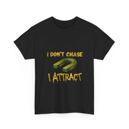 I Don’t Chase I Attract T-Shirt — Law of Attraction Graphic Tee