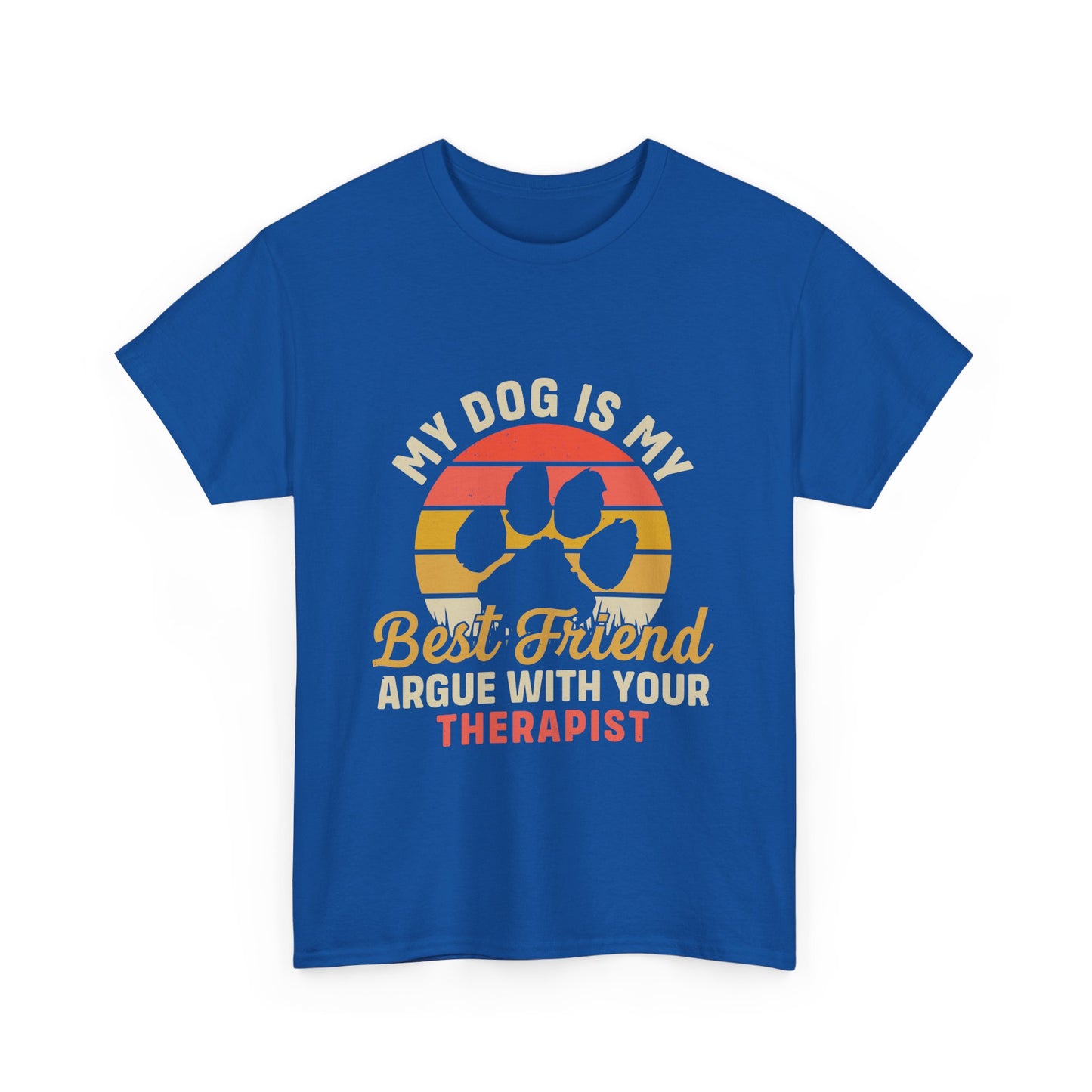 My Dog Is My Best Friend Tee — Funny Dog Lover T‑Shirt (Argue With Your Therapist)