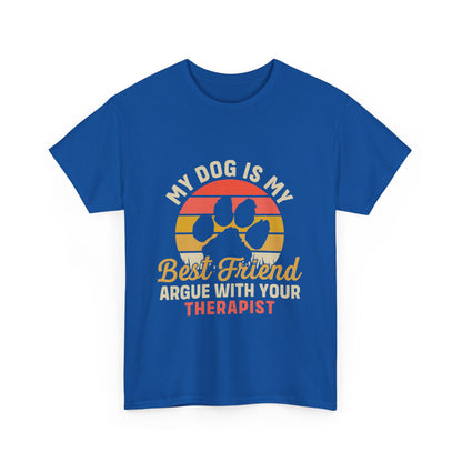 My Dog Is My Best Friend Tee — Funny Dog Lover T‑Shirt (Argue With Your Therapist)