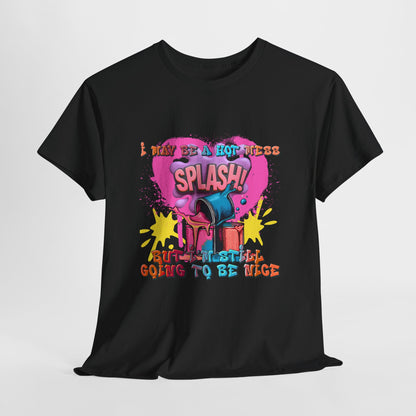 I May Be A Hot Mess-But  I'm Still Going To Be Nice UNISEX T-Shirt 🔥😅💖