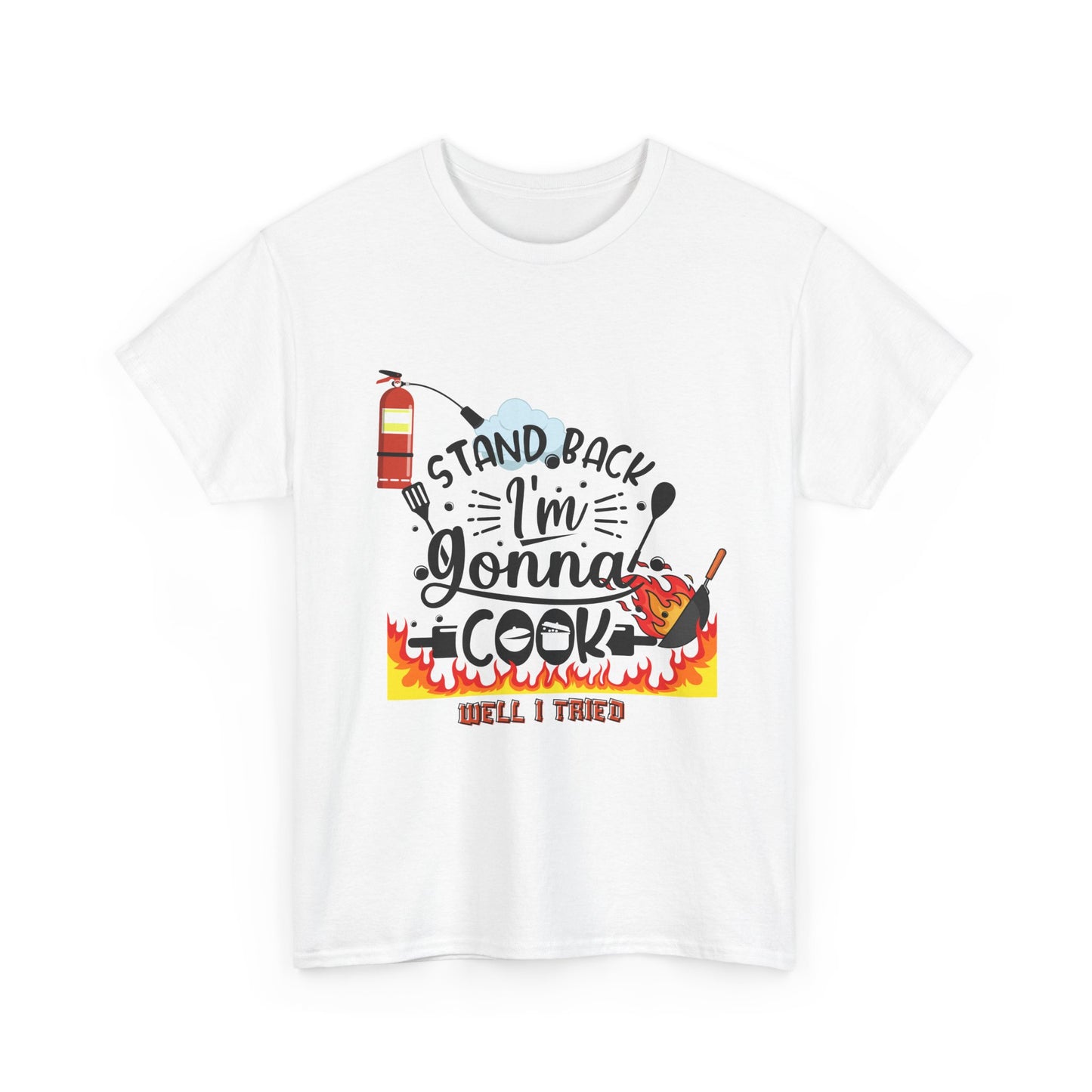 Cooking Humor T-Shirt — "Stand Back I'm Gonna Cook (Well, I Tried)"