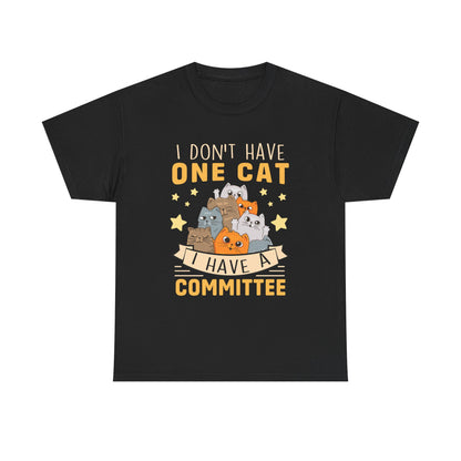 Cat T-Shirt — "I Don't Have One Cat, I Have a Committee"  UNISEX Cute Cat Lover Tee