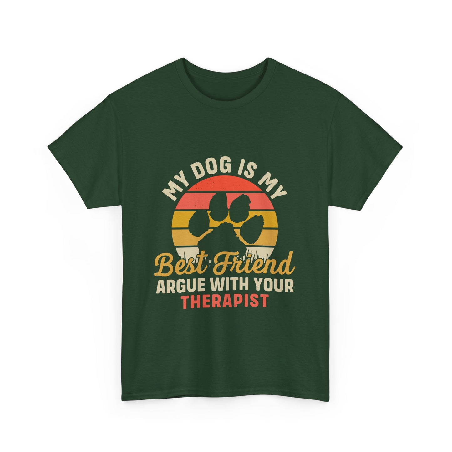 My Dog Is My Best Friend Tee — Funny Dog Lover T‑Shirt (Argue With Your Therapist)
