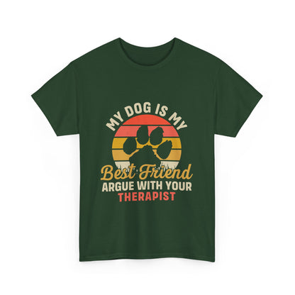 My Dog Is My Best Friend Tee — Funny Dog Lover T‑Shirt (Argue With Your Therapist)