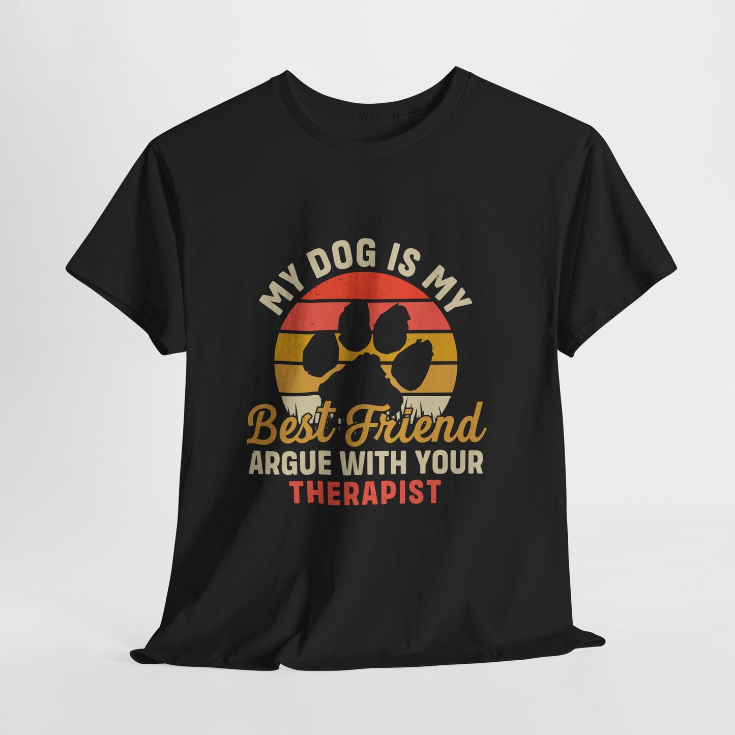 My Dog Is My Best Friend Tee — Funny Dog Lover T‑Shirt (Argue With Your Therapist)