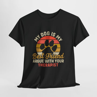 My Dog Is My Best Friend Tee — Funny Dog Lover T‑Shirt (Argue With Your Therapist)
