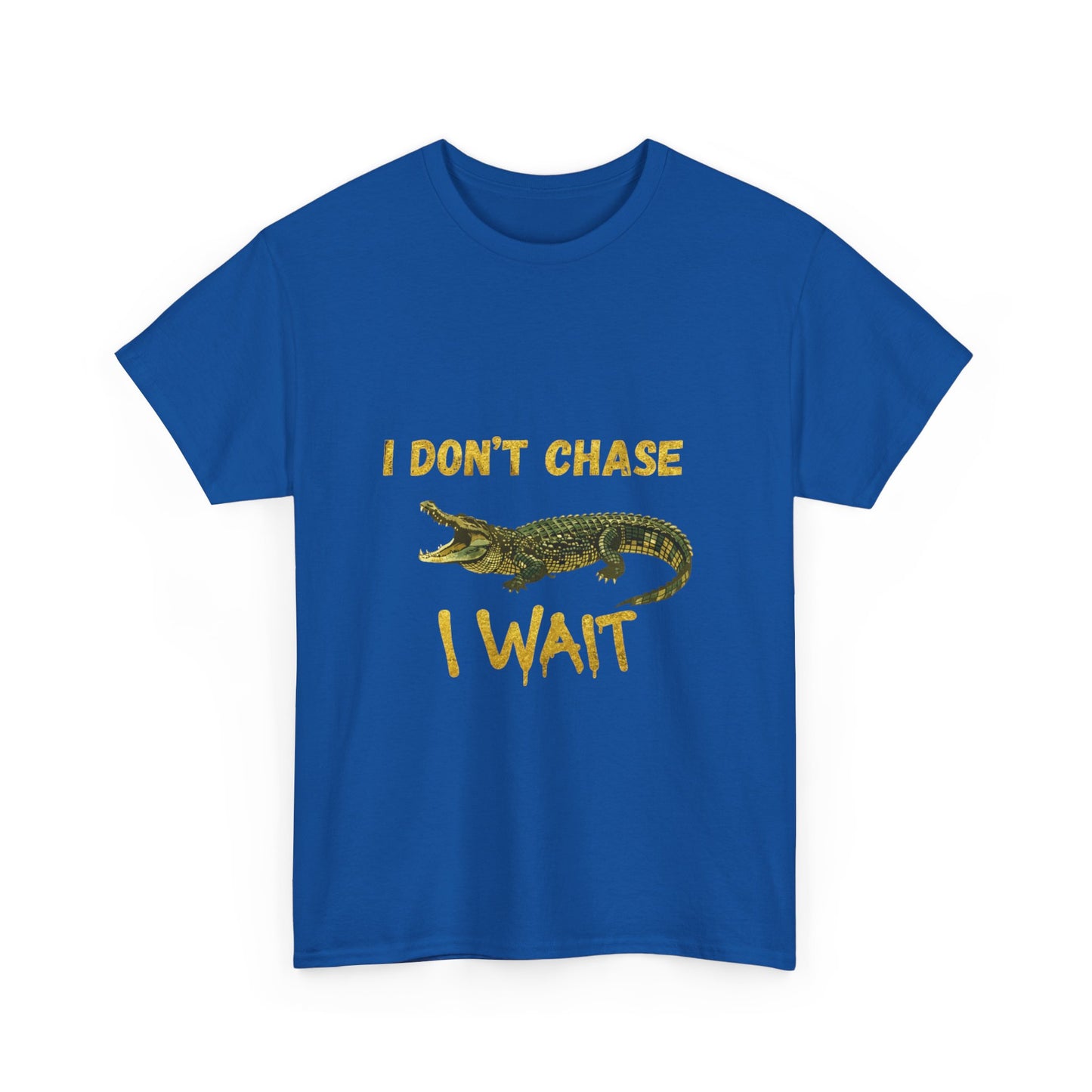 I Don't Chase I Wait Alligator T-Shirt — Funny Patience Graphic Tee