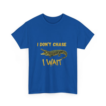 I Don't Chase I Wait Alligator T-Shirt — Funny Patience Graphic Tee