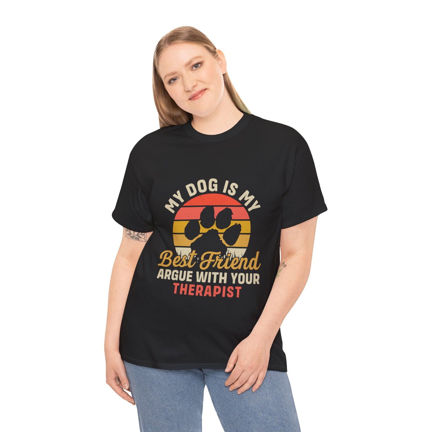 My Dog Is My Best Friend Tee — Funny Dog Lover T‑Shirt (Argue With Your Therapist)