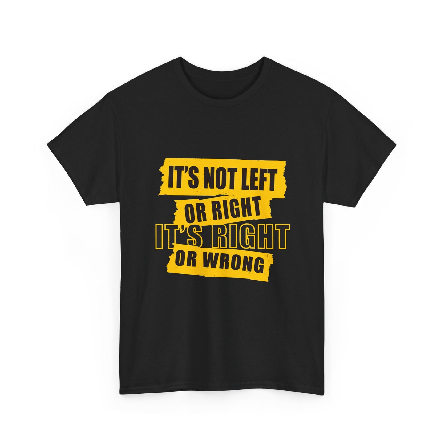Political Quote T-Shirt — "It's Not Left or Right, It's Right or Wrong" Graphic Tee