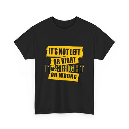 Political Quote T-Shirt — "It's Not Left or Right, It's Right or Wrong" Graphic Tee