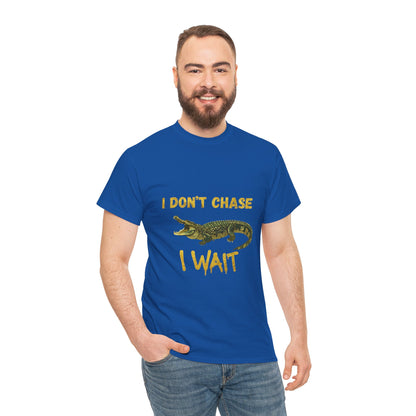 I Don't Chase I Wait Alligator T-Shirt — Funny Patience Graphic Tee