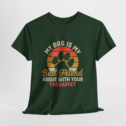 My Dog Is My Best Friend Tee — Funny Dog Lover T‑Shirt (Argue With Your Therapist)