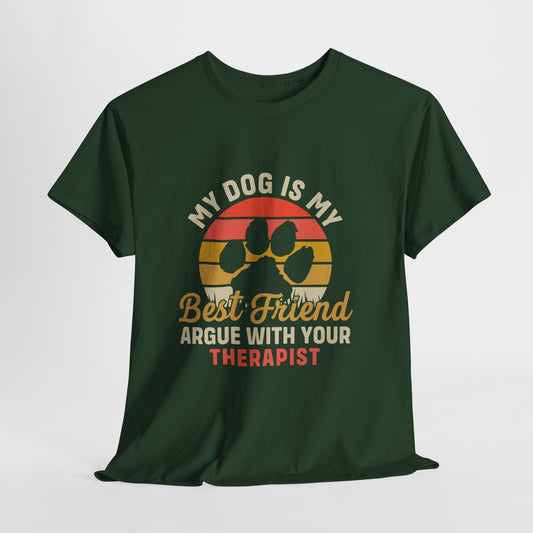 My Dog Is My Best Friend Tee — Funny Dog Lover T‑Shirt (Argue With Your Therapist)