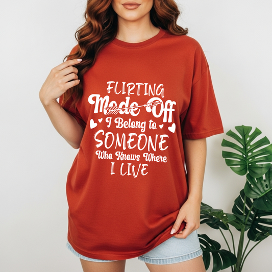 Flirting Mode Off – I Belong To Someone who knows where I live T-Shirt