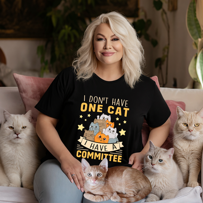 Cat T-Shirt — "I Don't Have One Cat, I Have a Committee"  UNISEX Cute Cat Lover Tee