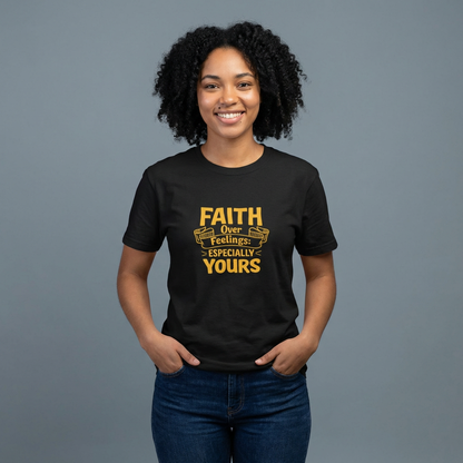 Faith Over Feelings Especially Yours UNISEX T‑Shirt