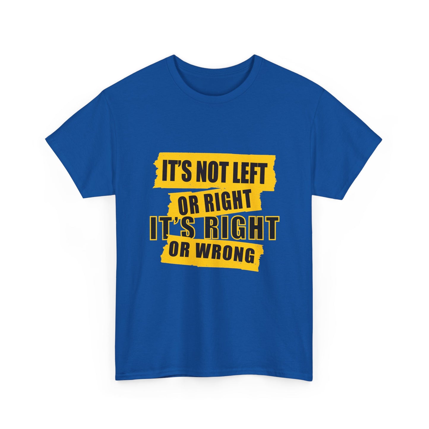 Political Quote T-Shirt — "It's Not Left or Right, It's Right or Wrong" Graphic Tee