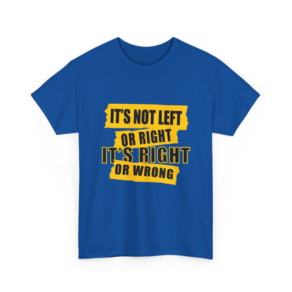 Political Quote T-Shirt — "It's Not Left or Right, It's Right or Wrong" Graphic Tee