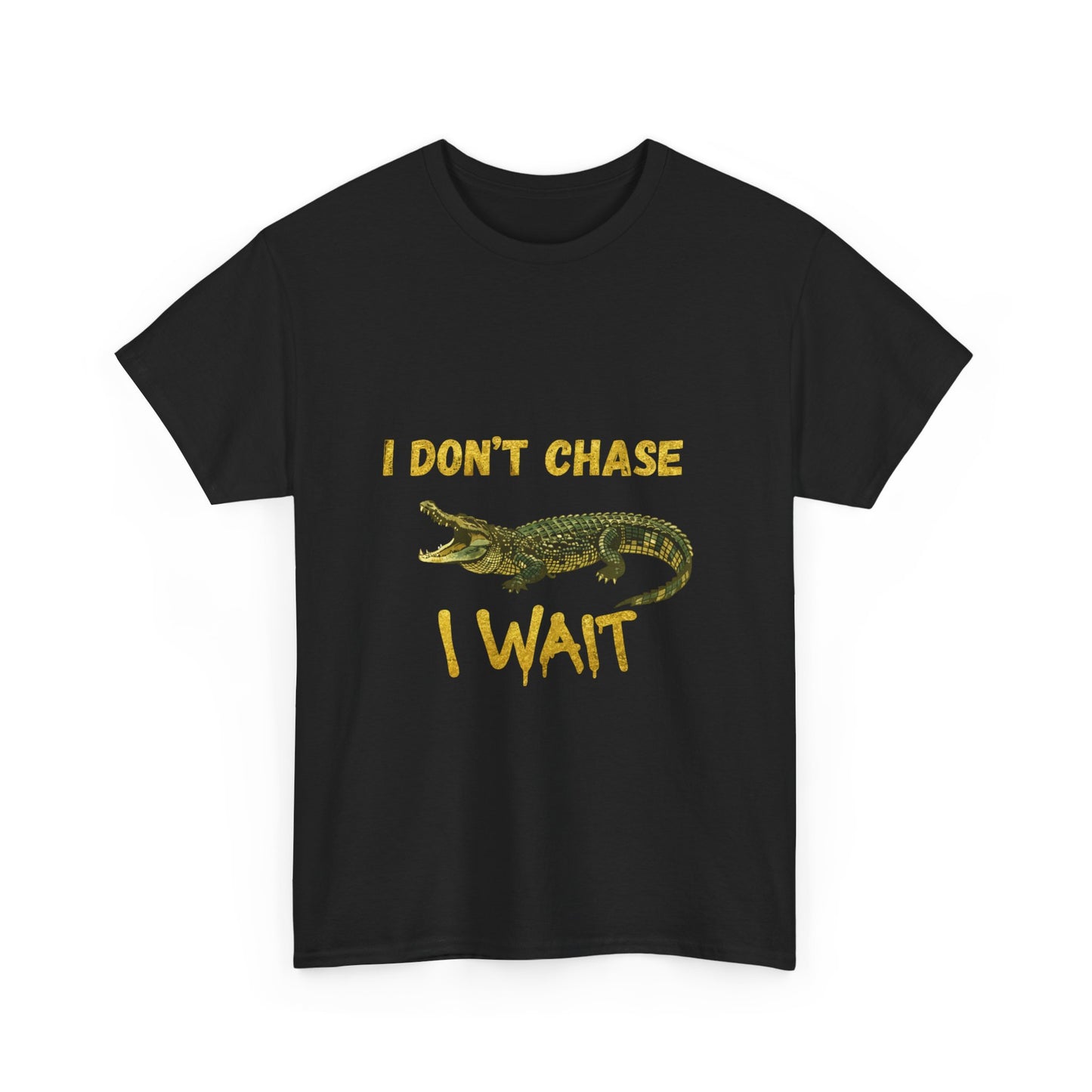 I Don't Chase I Wait Alligator T-Shirt — Funny Patience Graphic Tee