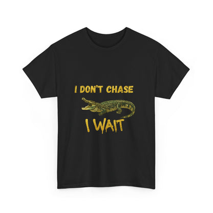 I Don't Chase I Wait Alligator T-Shirt — Funny Patience Graphic Tee
