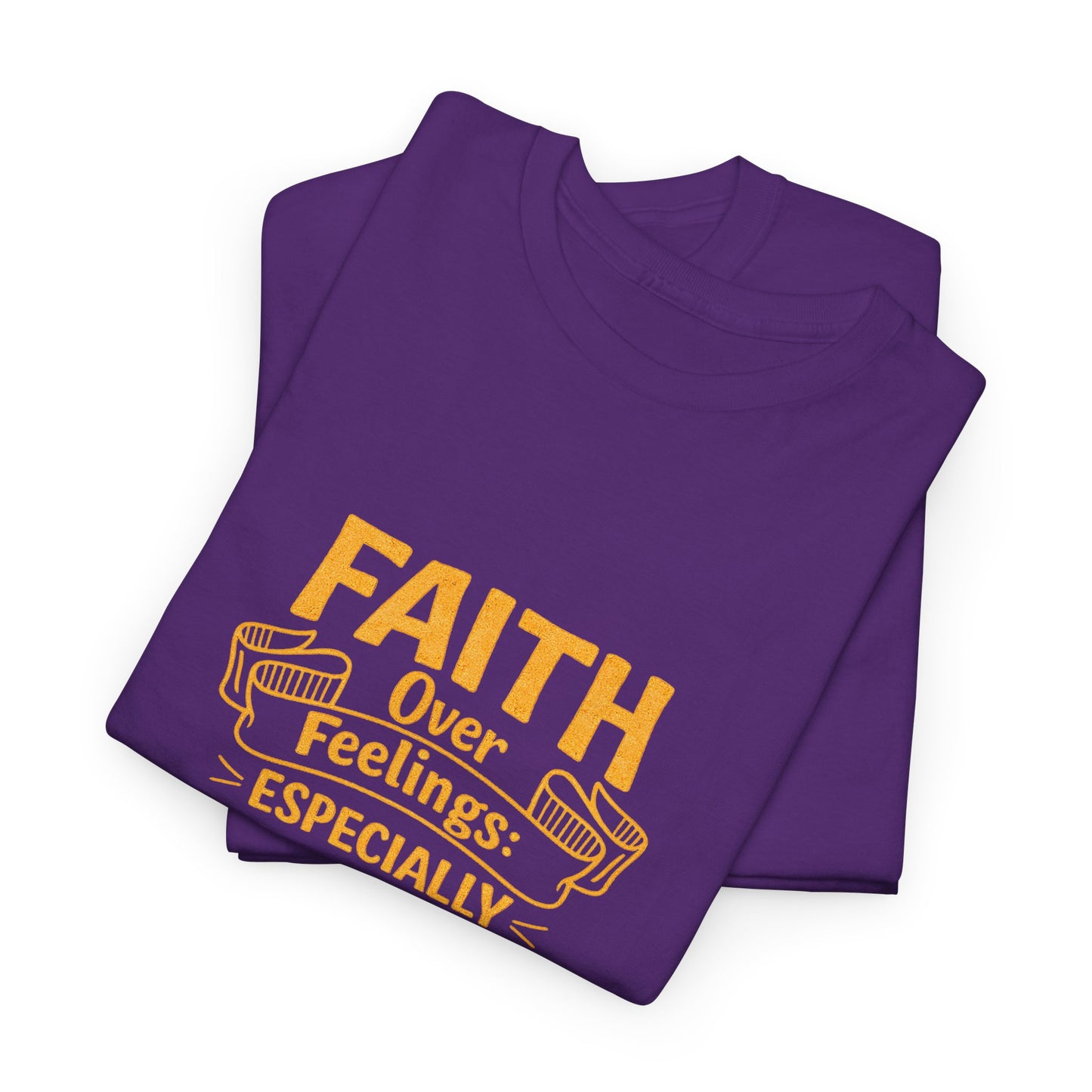 Faith Over Feelings Especially Yours UNISEX T‑Shirt