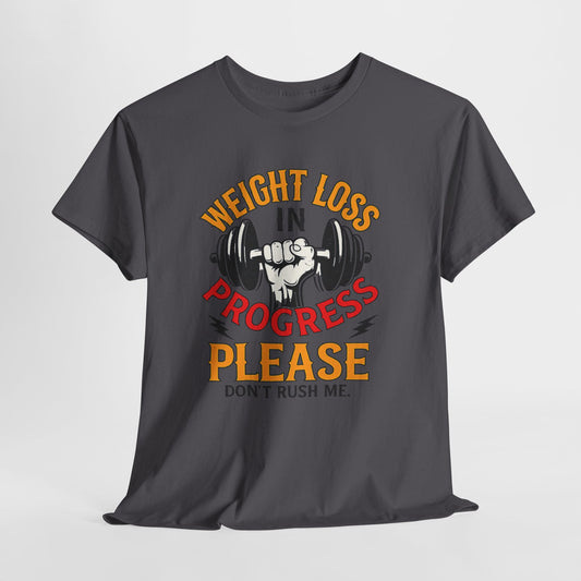 Weight Loss In Progress T-Shirt - "Please Don't Rush Me" Gym Motivation Tee