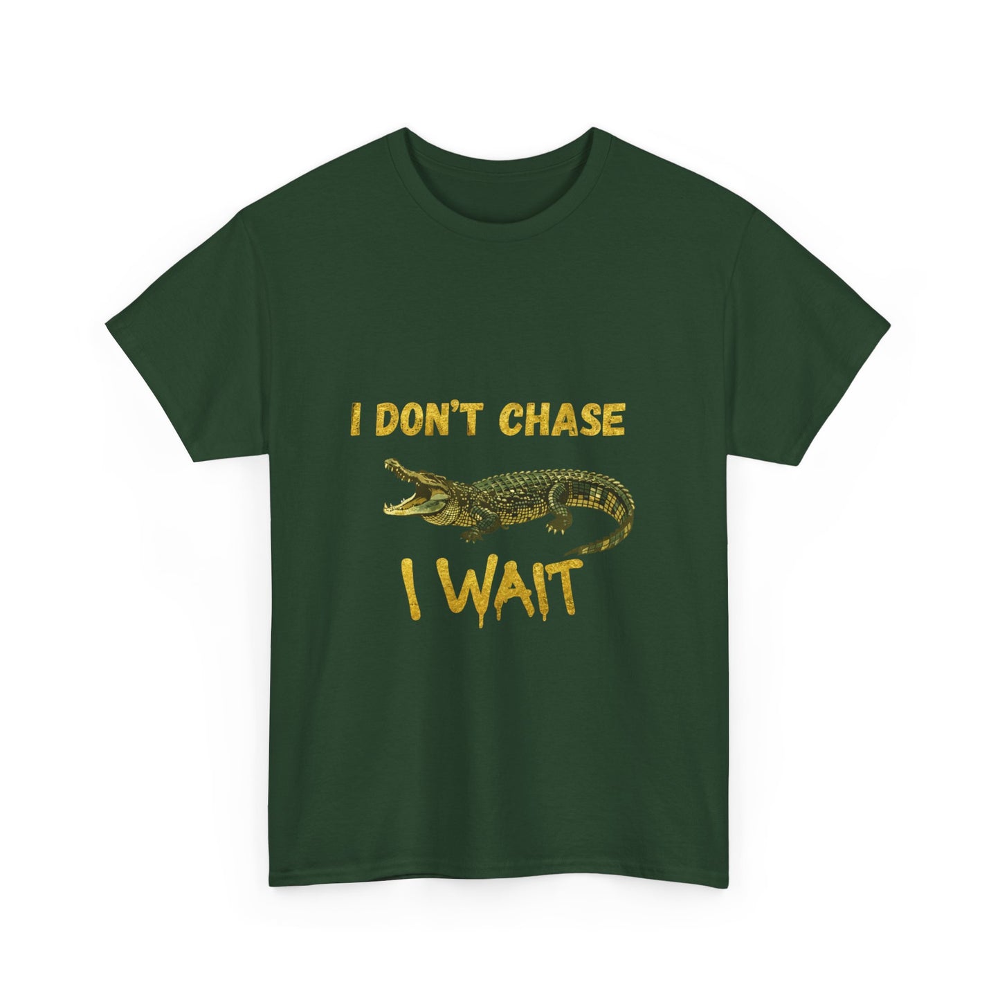 I Don't Chase I Wait Alligator T-Shirt — Funny Patience Graphic Tee