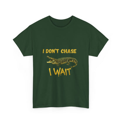 I Don't Chase I Wait Alligator T-Shirt — Funny Patience Graphic Tee