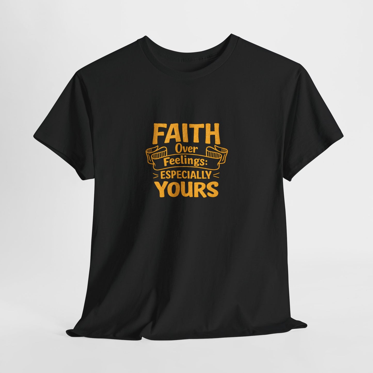 Faith Over Feelings Especially Yours UNISEX T‑Shirt