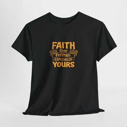 Faith Over Feelings Especially Yours UNISEX T‑Shirt