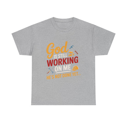 God Is Still Working On Me T-Shirt — UNISEX Christian Inspirational Tee