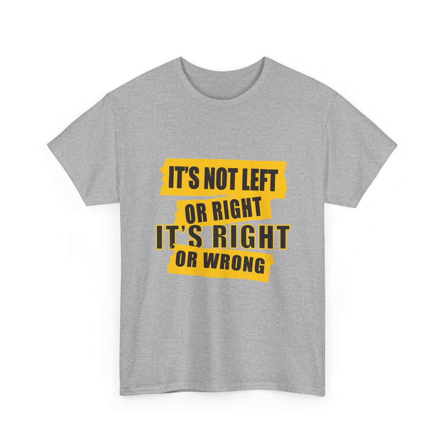 Political Quote T-Shirt — "It's Not Left or Right, It's Right or Wrong" Graphic Tee