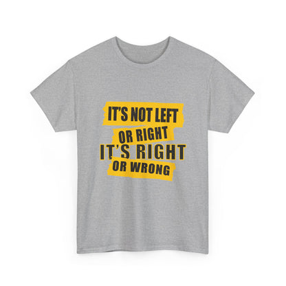 Political Quote T-Shirt — "It's Not Left or Right, It's Right or Wrong" Graphic Tee