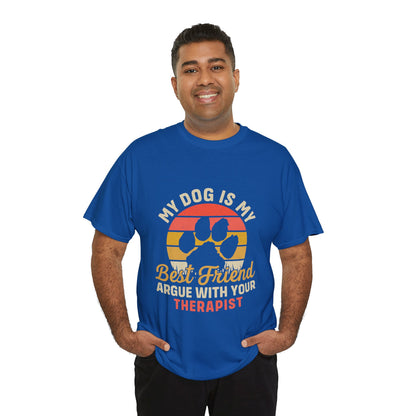 My Dog Is My Best Friend Tee — Funny Dog Lover T‑Shirt (Argue With Your Therapist)