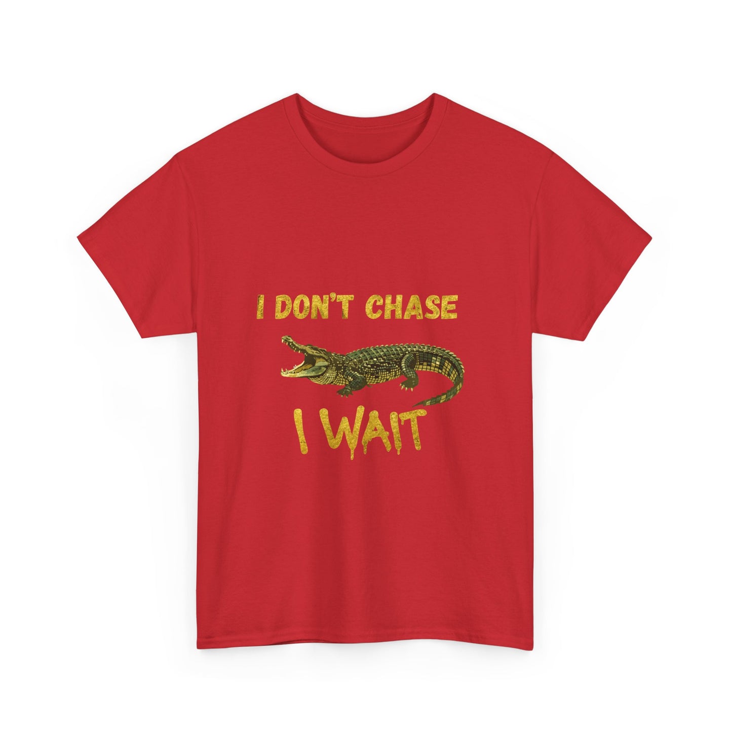 I Don't Chase I Wait Alligator T-Shirt — Funny Patience Graphic Tee