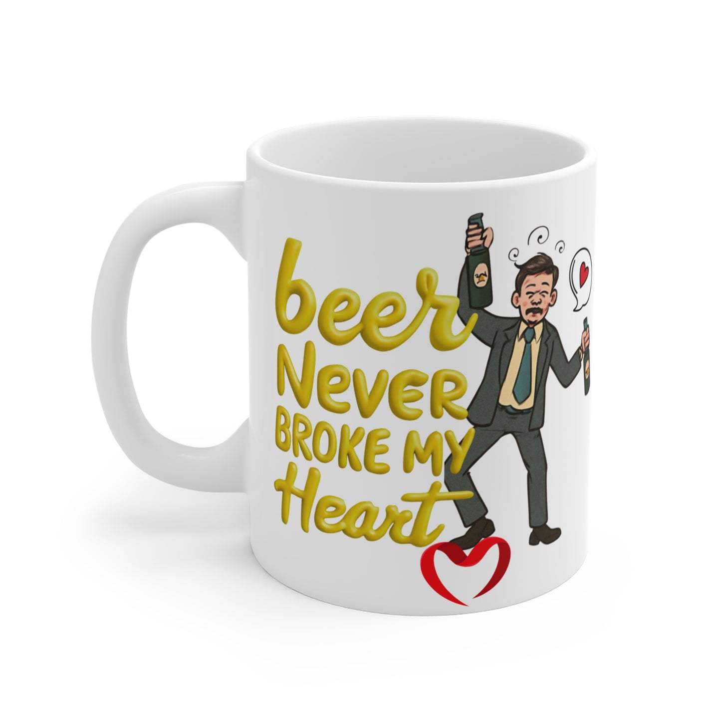Beer Never Broke My Heart Mug — Funny Drinking Quote Mug