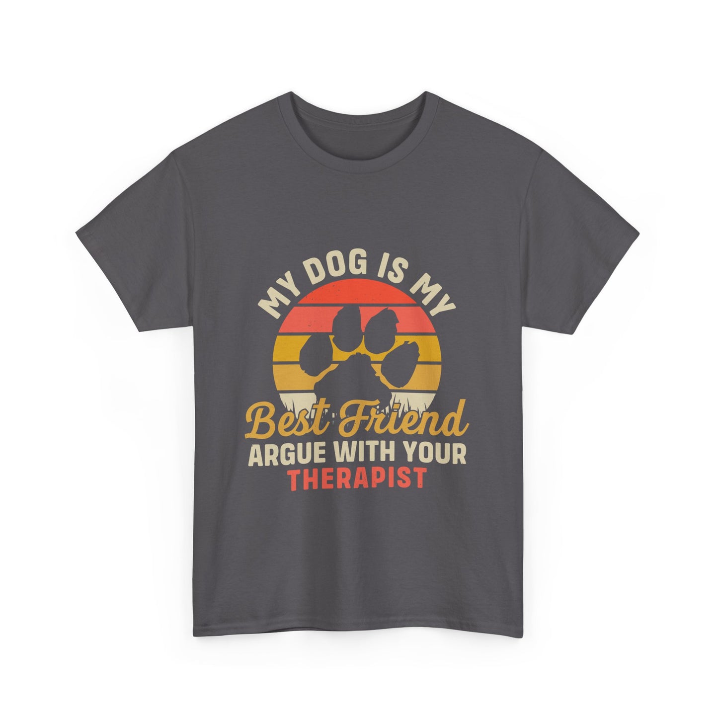 My Dog Is My Best Friend Tee — Funny Dog Lover T‑Shirt (Argue With Your Therapist)