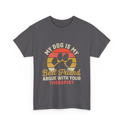 My Dog Is My Best Friend Tee — Funny Dog Lover T‑Shirt (Argue With Your Therapist)