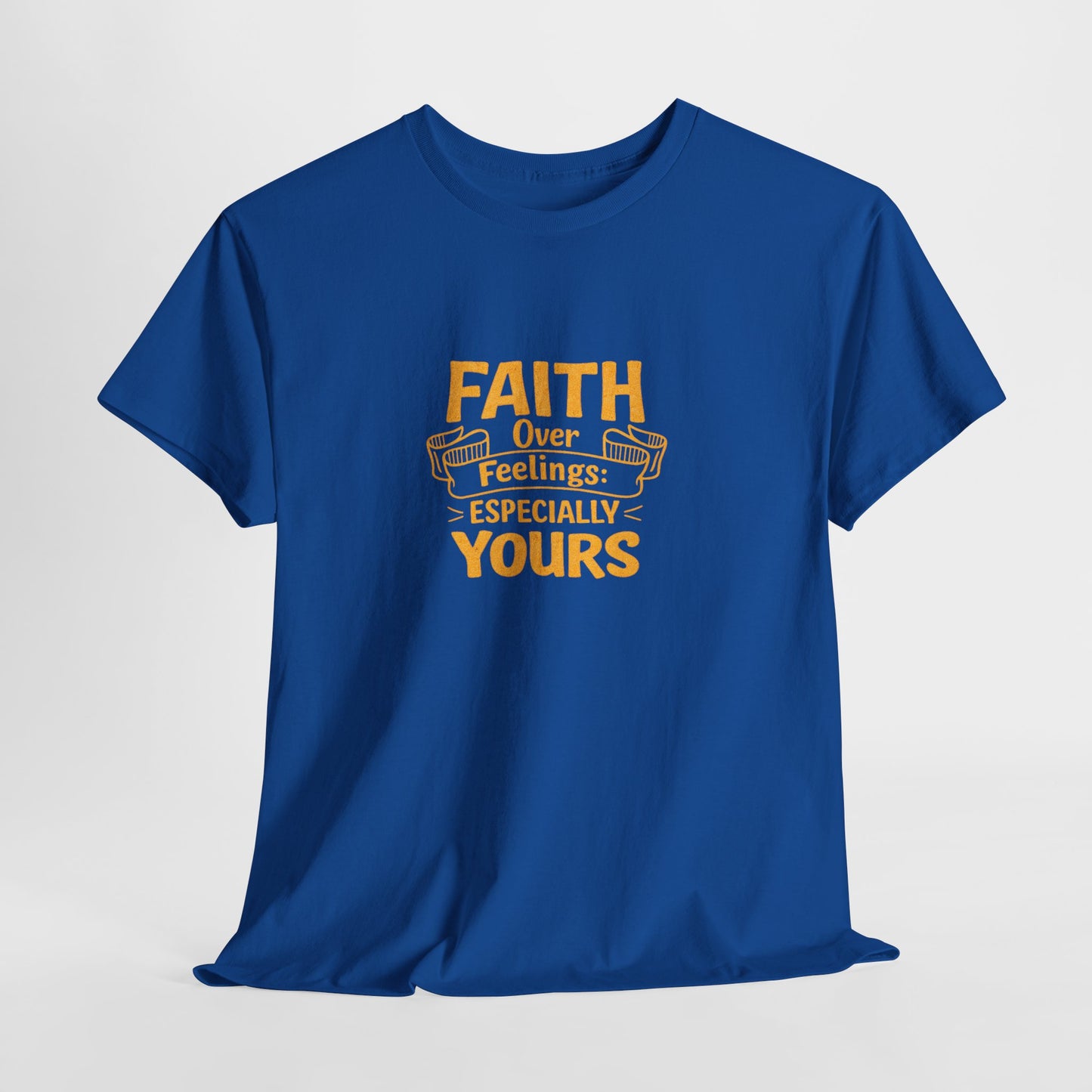 Faith Over Feelings Especially Yours UNISEX T‑Shirt