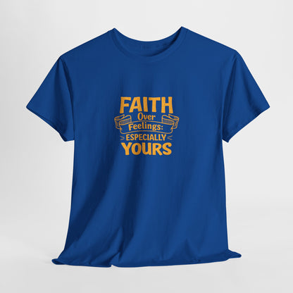 Faith Over Feelings Especially Yours UNISEX T‑Shirt