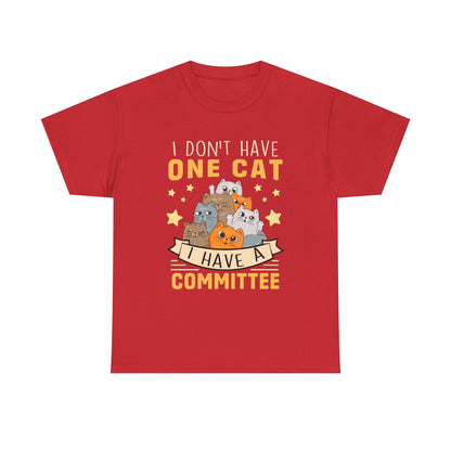 Cat T-Shirt — "I Don't Have One Cat, I Have a Committee"  UNISEX Cute Cat Lover Tee