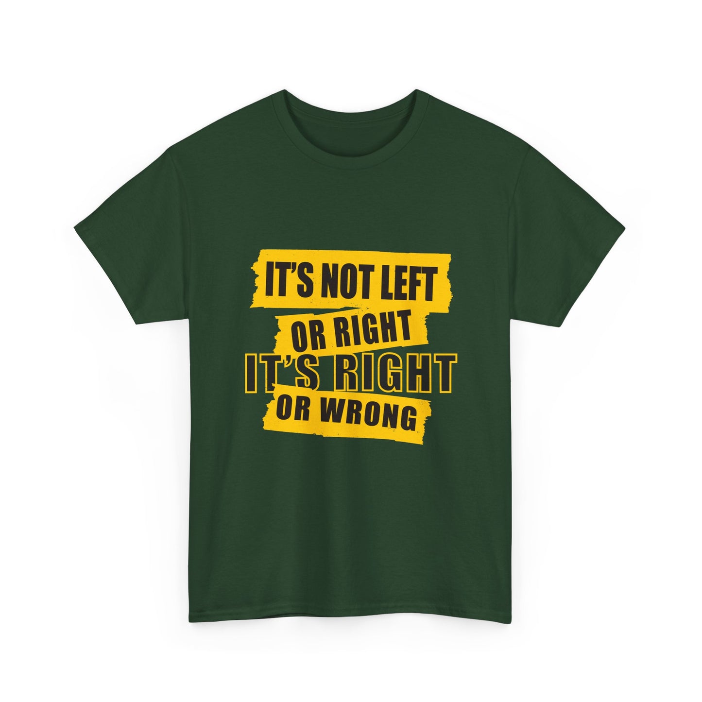 Political Quote T-Shirt — "It's Not Left or Right, It's Right or Wrong" Graphic Tee