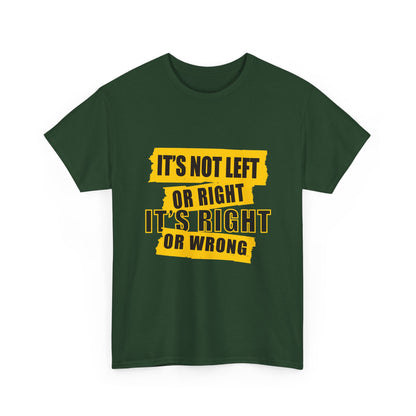 Political Quote T-Shirt — "It's Not Left or Right, It's Right or Wrong" Graphic Tee