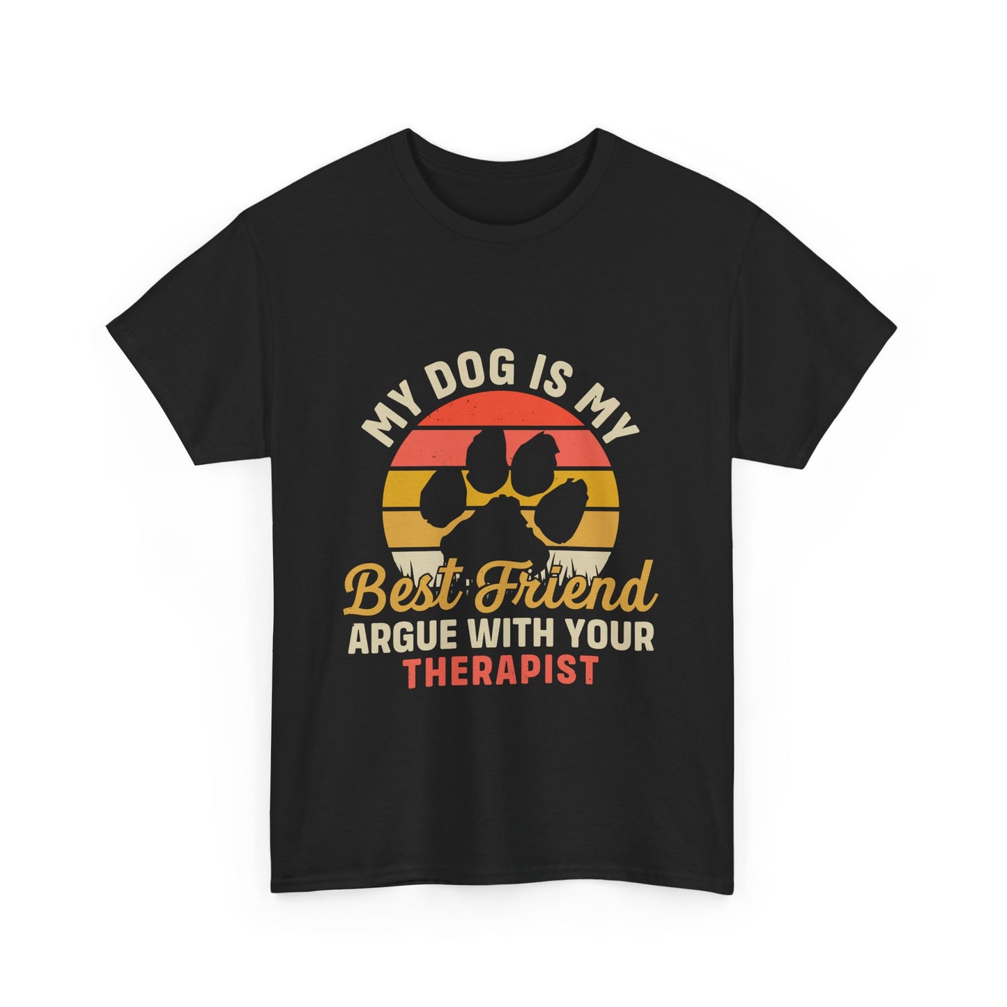 My Dog Is My Best Friend Tee — Funny Dog Lover T‑Shirt (Argue With Your Therapist)
