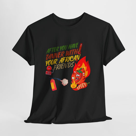 T-Shirt - "After You Have Dinner With Your African Friends" Spicy Pepper 🌶️ Graffic Tee