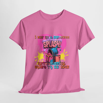 I May Be A Hot Mess-But  I'm Still Going To Be Nice UNISEX T-Shirt 🔥😅💖