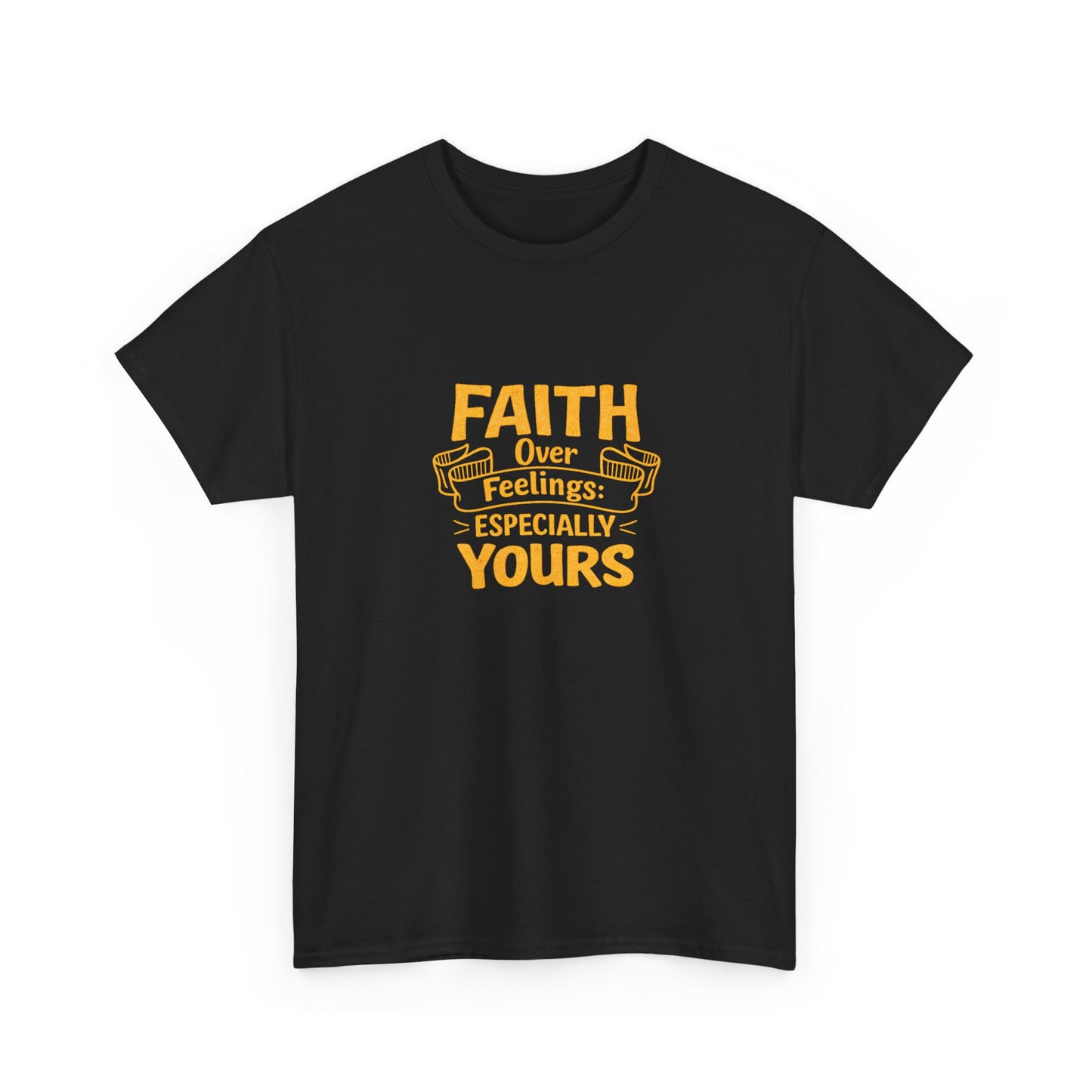 Faith Over Feelings Especially Yours UNISEX T‑Shirt