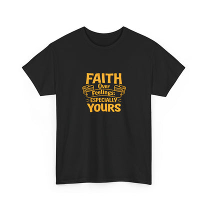 Faith Over Feelings Especially Yours UNISEX T‑Shirt