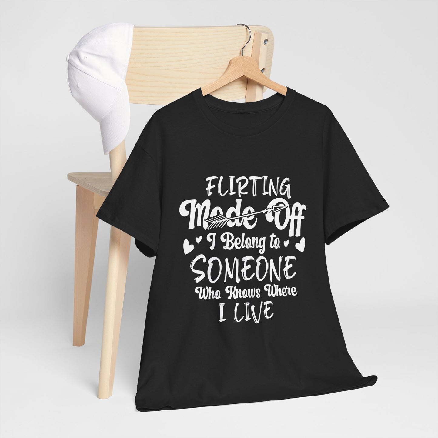 Flirting Mode Off – I Belong To Someone who knows where I live T-Shirt